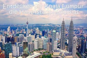 Hauptstadt Malaysia – Entdecken Sie Kuala Lumpur